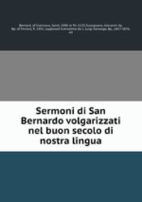 Sermoni di San Bernardo volgarizzati nel buon secolo di nostra lingua