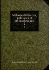 Mlanges littraires, politiques et philosophiques. 2