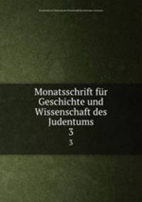 Monatsschrift fr Geschichte und Wissenschaft des Judentums. 3