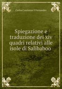 Spiegazione e traduzione dei xiv quadri relativi alle isole di Salibaboo .