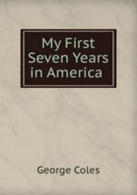 My First Seven Years in America .