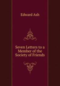 Seven Letters to a Member of the Society of Friends