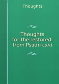 Thoughts for the restored: from Psalm cxvi