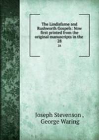 The Lindisfarne and Rushworth Gospels: Now first printed from the original manuscripts in the .. 28
