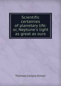 Scientific certainies of planetary life: or, Neptune