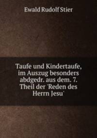 Taufe und Kindertaufe, im Auszug besonders abdgedr. aus dem. 7. Theil der 