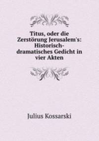 Titus, oder die Zerstorung Jerusalem