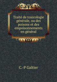 Traite de toxicologie generale, ou des poisons et des empoisonnements en general