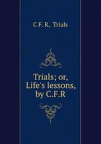 Trials; or, Life