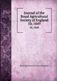 Journal of the Royal Agricultural Society of England. 10, 1849