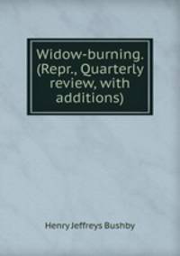 Widow-burning. (Repr., Quarterly review, with additions).