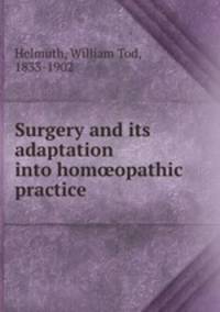 Surgery and its adaptation into hom?opathic practice