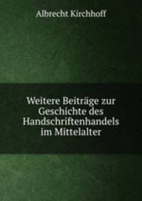 Weitere Beitrage zur Geschichte des Handschriftenhandels im Mittelalter
