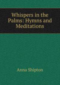 Whispers in the Palms: Hymns and Meditations