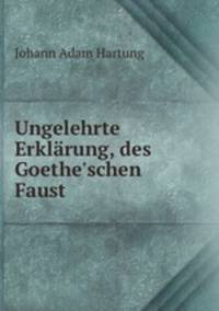 Ungelehrte Erklarung, des Goethe