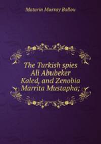 The Turkish spies Ali Abubeker Kaled, and Zenobia Marrita Mustapha;