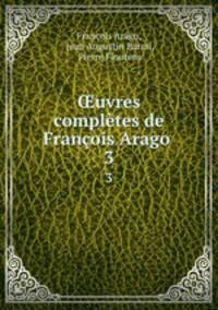 ?uvres completes de Francois Arago .