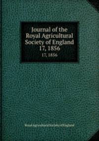 Journal of the Royal Agricultural Society of England. 17, 1856