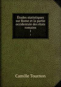 tudes statistiques sur Rome et la partie occidentale des tats romains. 1