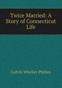 Twice Married: A Story of Connecticut Life