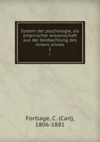 System der psychologie, als empirischer wissenschaft aus der beobachtung des innern sinnes. 1