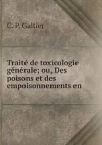 Traite de toxicologie generale; ou, Des poisons et des empoisonnements en .