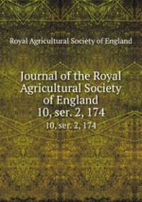 Journal of the Royal Agricultural Society of England. 10, ser. 2, 174