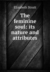 The feminine soul: its nature and attributes