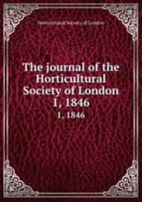 The journal of the Horticultural Society of London. 1, 1846
