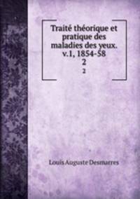 Trait thorique et pratique des maladies des yeux. v.1, 1854-58. 2
