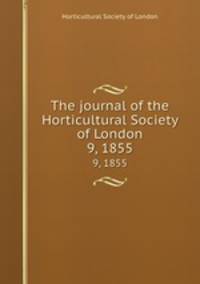The journal of the Horticultural Society of London. 9, 1855