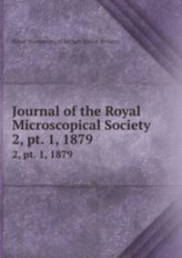 Journal of the Royal Microscopical Society. 2, pt. 1, 1879