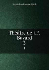 Thtre de J.F. Bayard. 3