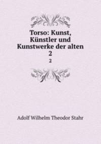 Torso: Kunst, Knstler und Kunstwerke der alten. 2