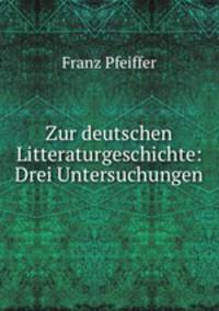 Zur deutschen Litteraturgeschichte: Drei Untersuchungen