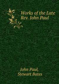 Works of the Late Rev. John Paul