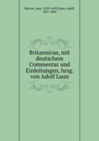 Britannicus, mit deutschem Commentar und Einleitungen, hrsg. von Adolf Laun