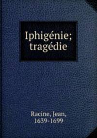 Iphigenie; tragedie