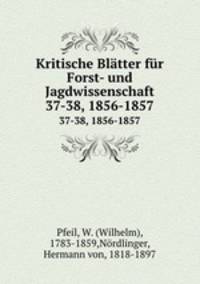 Kritische Bltter fr Forst- und Jagdwissenschaft. 37-38, 1856-1857