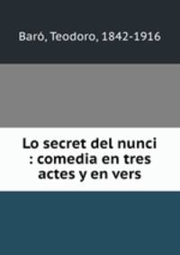 Lo secret del nunci : comedia en tres actes y en vers