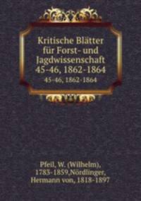 Kritische Bltter fr Forst- und Jagdwissenschaft. 45-46, 1862-1864