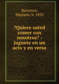 ?Quiere usted comer con nosotros? : juguete en un acto y en verso