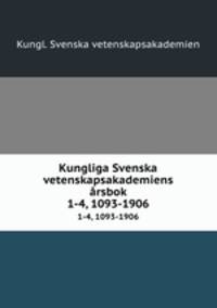 Kungliga Svenska vetenskapsakademiens rsbok. 1-4, 1093-1906