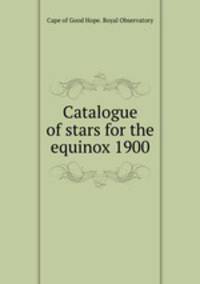 Catalogue of stars for the equinox 1900