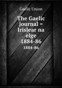 The Gaelic journal = Irislear na elge. 1884-86