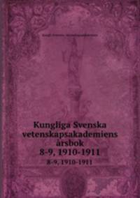 Kungliga Svenska vetenskapsakademiens rsbok. 8-9, 1910-1911