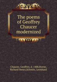 The poems of Geoffrey Chaucer modernized