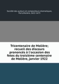Tricentenaire de Moliere; recueil des discours prononces a l