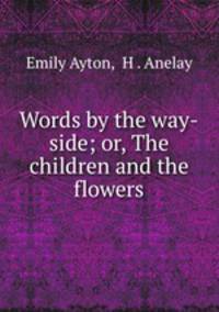 Words by the way-side; or, The children and the flowers