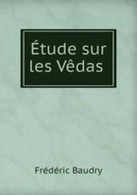 Etude sur les Vedas .